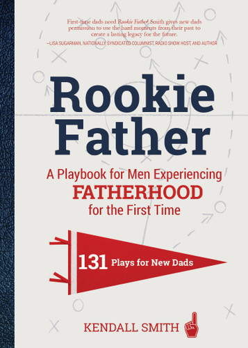 Rookie Father: A Playbook for Men Experiencing Fatherhood for the First Time book cover by Kendall Smith