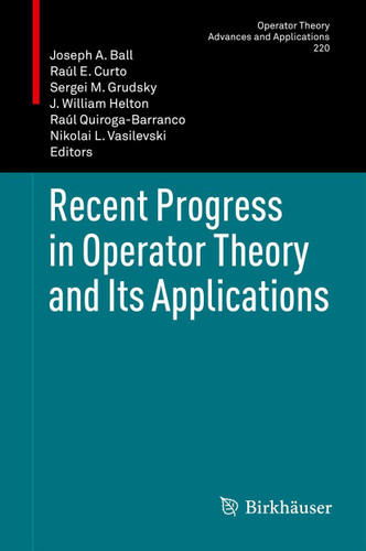 Recent Progress in Operator Theory and Its Applications (Operator Theory: Advances and Applications #220) book cover by 