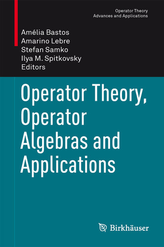 Operator Theory, Operator Algebras and Applications (Operator Theory: Advances and Applications #242) book cover by 