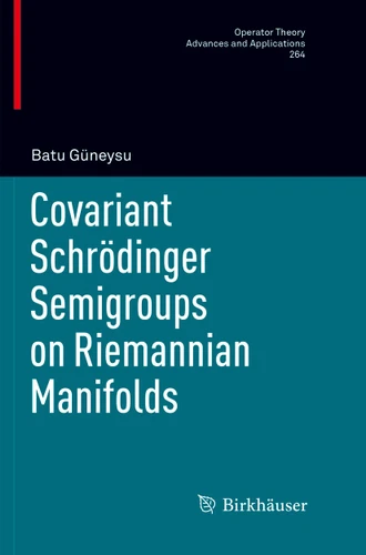 Covariant Schrödinger Semigroups on Riemannian Manifolds (Operator Theory: Advances and Applications #264) book cover by Batu Güneysu