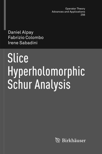 Slice Hyperholomorphic Schur Analysis (Operator Theory: Advances and Applications #256) book cover by Daniel Alpay, Fabrizio Colombo, Irene Sabadini