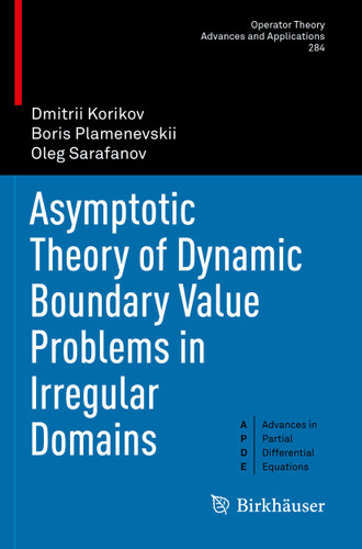 Asymptotic Theory of Dynamic Boundary Value Problems in Irregular Domains (Operator Theory: Advances and Applications #284) book cover by Dmitrii Korikov, Boris Plamenevskii, Oleg Sarafanov