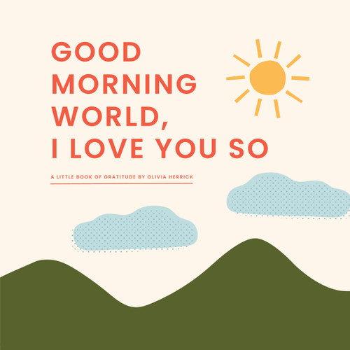 Good Morning, World—I Love You So: A Little Book of Gratitude book cover by Olivia Herrick
