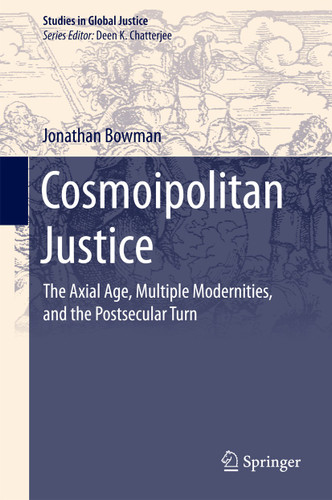 Cosmoipolitan Justice: The Axial Age, Multiple Modernities, and the Postsecular Turn (Studies in Global Justice #15) book cover by Jonathan Bowman