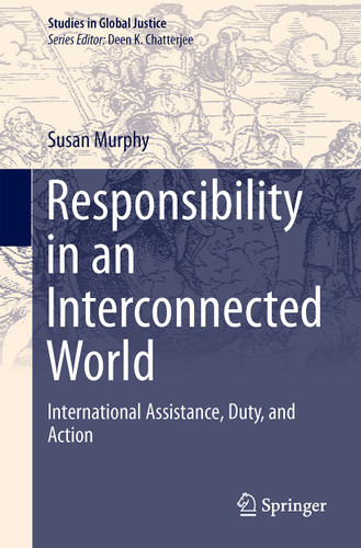 Responsibility in an Interconnected World: International Assistance, Duty, and Action (Studies in Global Justice #13) book cover by Susan P. Murphy