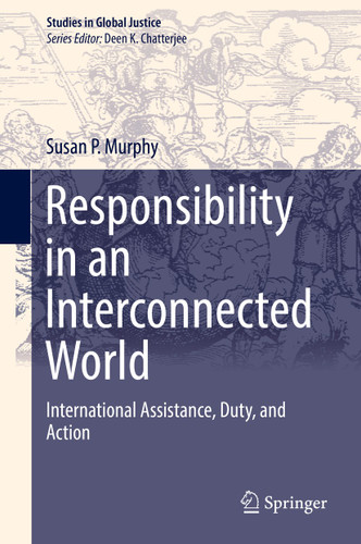 Responsibility in an Interconnected World: International Assistance, Duty, and Action (Studies in Global Justice #13) book cover by Susan P. Murphy