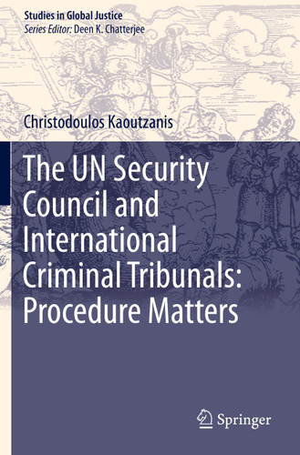 The UN Security Council and International Criminal Tribunals: Procedure Matters (Studies in Global Justice #20) book cover by Christodoulos Kaoutzanis