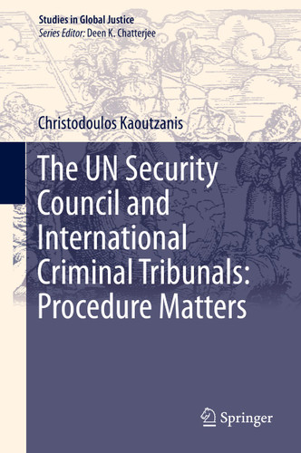 The UN Security Council and International Criminal Tribunals: Procedure Matters (Studies in Global Justice #20) book cover by Christodoulos Kaoutzanis