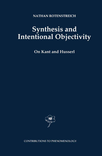 Synthesis and Intentional Objectivity: On Kant and Husserl (Contributions to Phenomenology #33) book cover by Nathan Rotenstreich