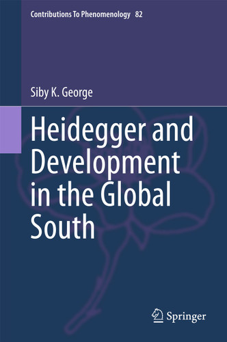 Heidegger and Development in the Global South (Contributions to Phenomenology #82) book cover by Siby K. George
