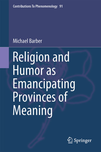 Religion and Humor as Emancipating Provinces of Meaning (Contributions to Phenomenology #91) book cover by Michael Barber