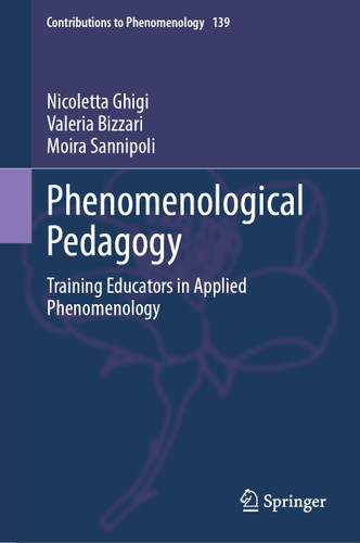 Phenomenological Pedagogy: Training Educators in Applied Phenomenology (Contributions to Phenomenology #139) book cover by Nicoletta Ghigi, Valeria Bizzari, Moira Sannipoli