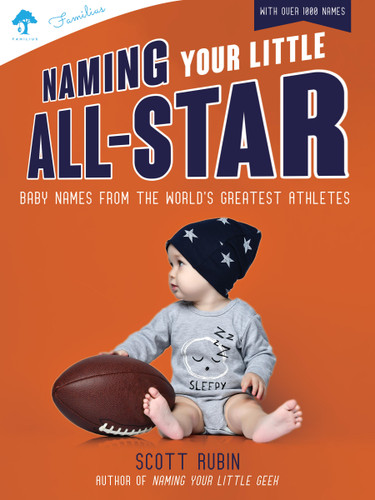 Naming Your Little All-Star: Baby Names from the World's Greatest Athletes book cover by Scott Rubin