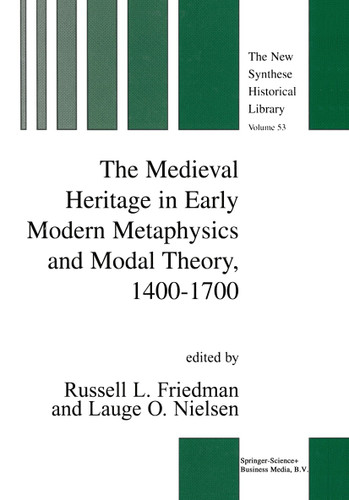 The Medieval Heritage in Early Modern Metaphysics and Modal Theory, 1400–1700 (The New Synthese Historical Library #53) book cover by 