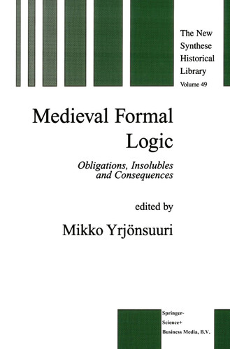 Medieval Formal Logic: Obligations, Insolubles and Consequences (The New Synthese Historical Library #49) book cover by 