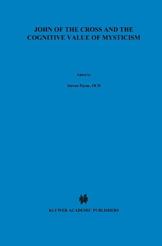 John of the Cross and the Cognitive Value of Mysticism: An Analysis of Sanjuanist Teaching and its Philosophical Implications for Contemporary Discussions of Mystical Experience (The New Synthese Historical Library #37) book cover by S. Payne
