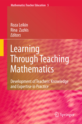 Learning Through Teaching Mathematics: Development of Teachers' Knowledge and Expertise in Practice (Mathematics Teacher Education #5) book cover by 