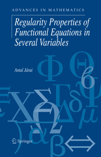 Regularity Properties of Functional Equations in Several Variables (Advances in Mathematics #8) book cover by Antal Járai