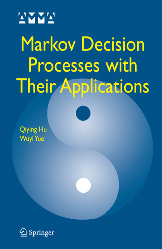Markov Decision Processes with Their Applications (Advances in Mechanics and Mathematics #14) book cover by Qiying Hu, Wuyi Yue
