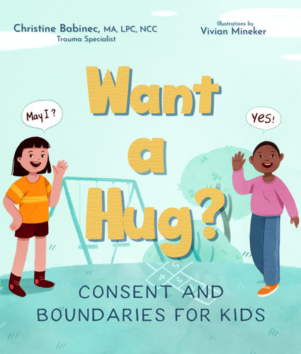 Want a Hug?: Consent and Boundaries for Kids book cover by Christine Babinec