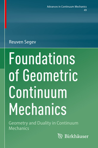 Foundations of Geometric Continuum Mechanics: Geometry and Duality in Continuum Mechanics (Advances in Mechanics and Mathematics #49) book cover by Reuven Segev