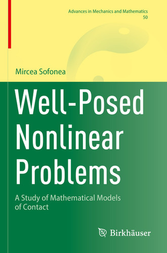 Well-Posed Nonlinear Problems: A Study of Mathematical Models of Contact (Advances in Mechanics and Mathematics #50) book cover by Mircea Sofonea