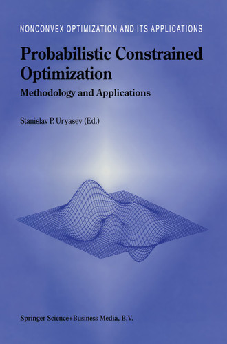 Probabilistic Constrained Optimization: Methodology and Applications (Nonconvex Optimization and Its Applications #49) book cover by 