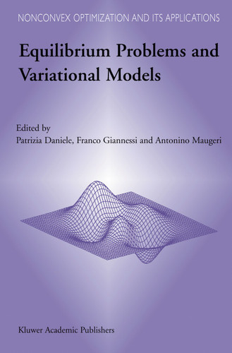 Equilibrium Problems and Variational Models (Nonconvex Optimization and Its Applications #68) book cover by 