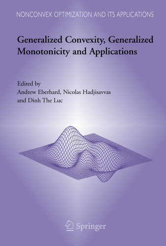 Generalized Convexity, Generalized Monotonicity and Applications: Proceedings of the 7th International Symposium on Generalized Convexity and Generalized Monotonicity (Nonconvex Optimization and Its Applications #77) book cover by 