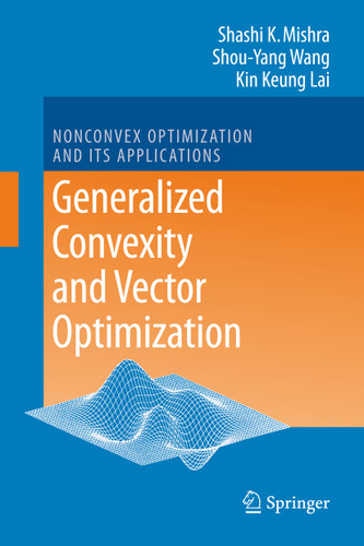 Generalized Convexity and Vector Optimization (Nonconvex Optimization and Its Applications #90) book cover by Shashi K. Mishra, Shouyang Wang, Kin Keung Lai