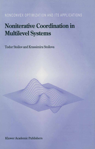 Noniterative Coordination in Multilevel Systems (Nonconvex Optimization and Its Applications #34) book cover by Todor Stoilov