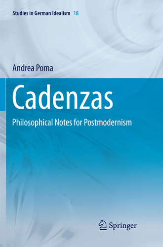 Cadenzas: Philosophical Notes for Postmodernism (Studies in German Idealism #18) book cover by Andrea Poma