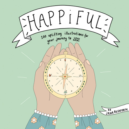 Happiful: 100 Uplifting Illustrations for Your Journey to Joy book cover by Jana Rushforth