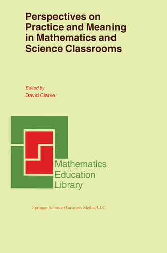 Perspectives on Practice and Meaning in Mathematics and Science Classrooms (Mathematics Education Library #25) book cover by 