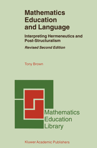 Mathematics Education and Language: Interpreting Hermeneutics and Post-Structuralism (Mathematics Education Library) book cover by Tony Brown