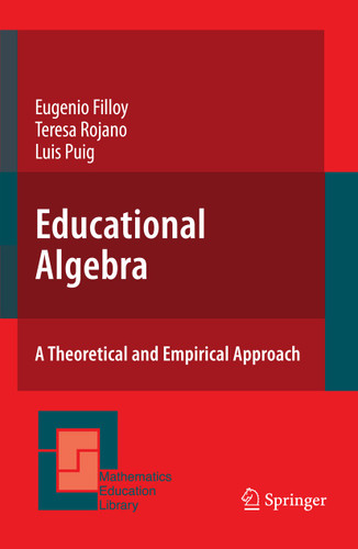 Educational Algebra: A Theoretical and Empirical Approach (Mathematics Education Library #43) book cover by Eugenio Filloy, Teresa Rojano, Luis Puig