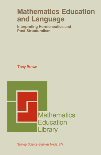 Mathematics Education and Language: Interpreting Hermeneutics and Post-Structuralism (Mathematics Education Library #20) book cover by Tony Brown