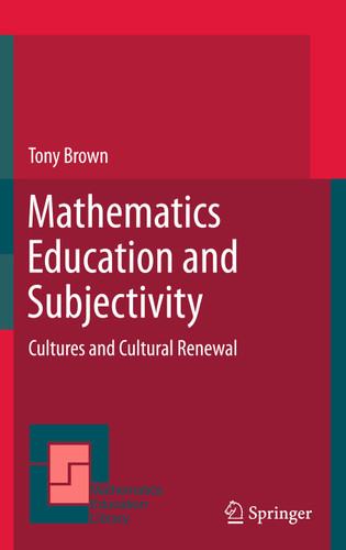 Mathematics Education and Subjectivity: Cultures and Cultural Renewal (Mathematics Education Library #51) book cover by Tony Brown