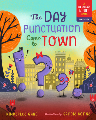 The Day Punctuation Came to Town (Language Is Fun) book cover by Kimberlee Gard