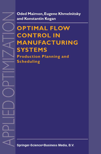 Optimal Flow Control in Manufacturing Systems: Production Planning and Scheduling (Applied Optimization #18) book cover by O. Maimon, E. Khmelnitsky, K. Kogan