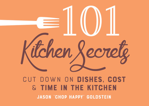 101 Kitchen Secrets: Cut Down on Dishes, Cost, and Time in the Kitchen book cover by Jason Goldstein