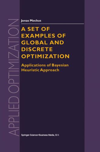 A Set of Examples of Global and Discrete Optimization: Applications of Bayesian Heuristic Approach (Applied Optimization #41) book cover by Jonas Mockus