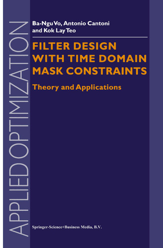 Filter Design With Time Domain Mask Constraints: Theory and Applications (Applied Optimization #56) book cover by Ba-Ngu Vo, Antonio Cantoni, Kok Lay Teo