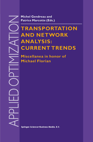 Transportation and Network Analysis: Current Trends: Miscellanea in honor of Michael Florian (Applied Optimization #63) book cover by 