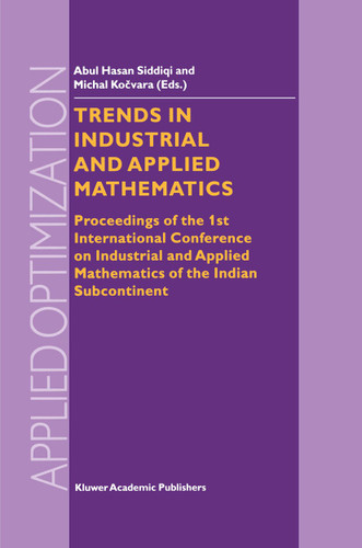 Trends in Industrial and Applied Mathematics: Proceedings of the 1st International Conference on Industrial and Applied Mathematics of the Indian Subcontinent (Applied Optimization #72) book cover by 