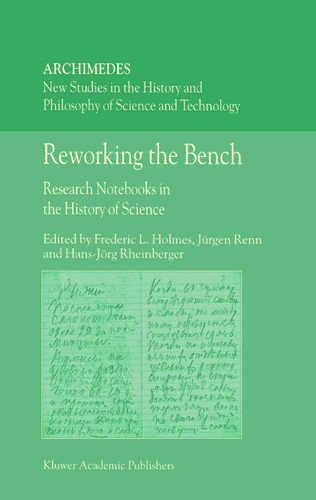 Reworking the Bench: Research Notebooks in the History of Science (Archimedes #7) book cover by 