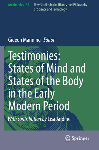 Testimonies: States of Mind and States of the Body in the Early Modern Period (Archimedes #57) book cover by 