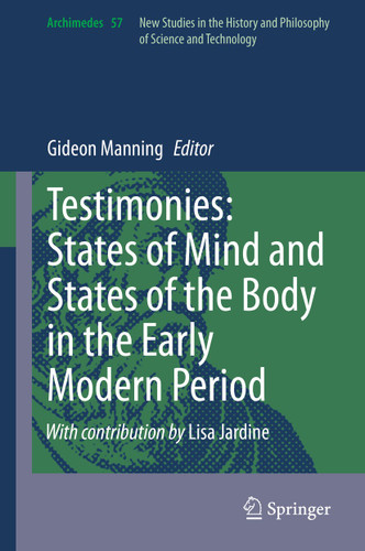 Testimonies: States of Mind and States of the Body in the Early Modern Period (Archimedes #57) book cover by 