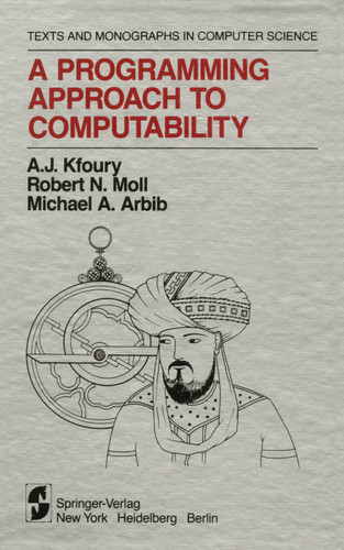 A Programming Approach to Computability (Monographs in Computer Science) book cover by A.J. Kfoury, Robert N. Moll, Michael A. Arbib