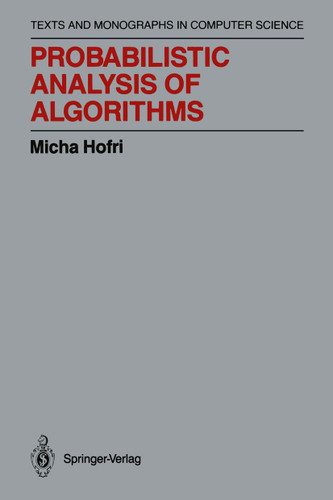 Probabilistic Analysis of Algorithms: On Computing Methodologies for Computer Algorithms Performance Evaluation (Monographs in Computer Science) book cover by Micha Hofri
